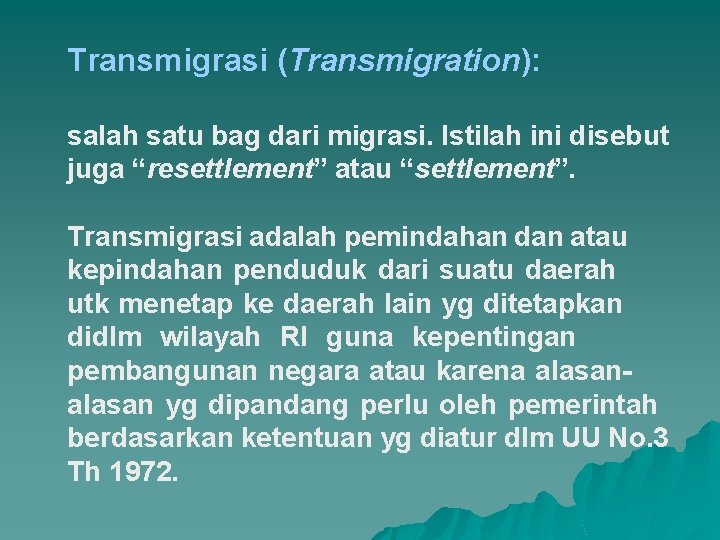 Transmigrasi (Transmigration): salah satu bag dari migrasi. Istilah ini disebut juga “resettlement” atau “settlement”.