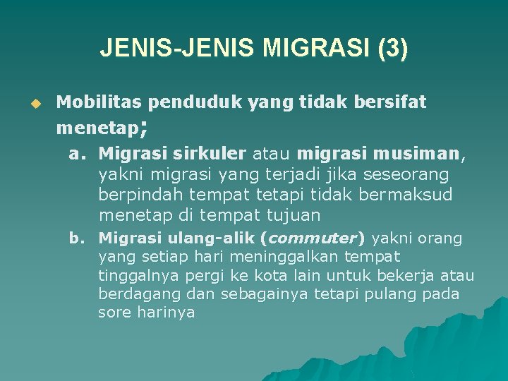 JENIS-JENIS MIGRASI (3) u Mobilitas penduduk yang tidak bersifat menetap; a. Migrasi sirkuler atau