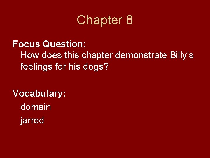 Chapter 8 Focus Question: How does this chapter demonstrate Billy’s feelings for his dogs?