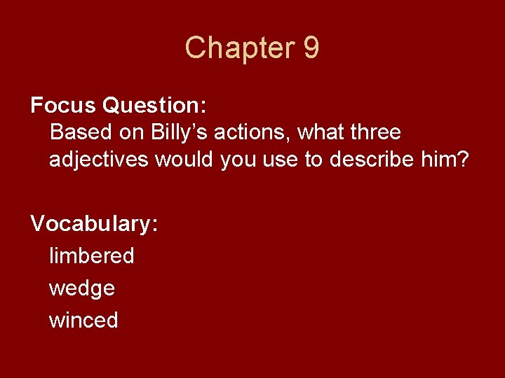 Chapter 9 Focus Question: Based on Billy’s actions, what three adjectives would you use