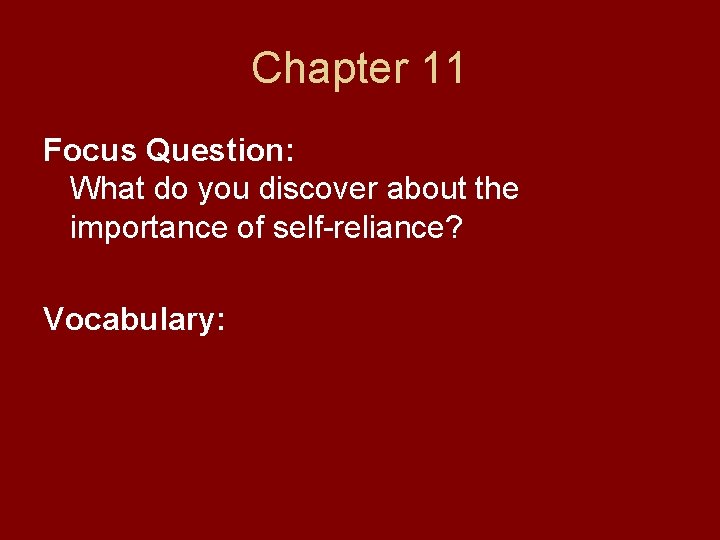 Chapter 11 Focus Question: What do you discover about the importance of self-reliance? Vocabulary: