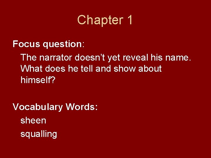 Chapter 1 Focus question: The narrator doesn’t yet reveal his name. What does he