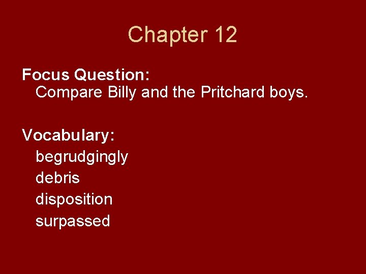 Chapter 12 Focus Question: Compare Billy and the Pritchard boys. Vocabulary: begrudgingly debris disposition