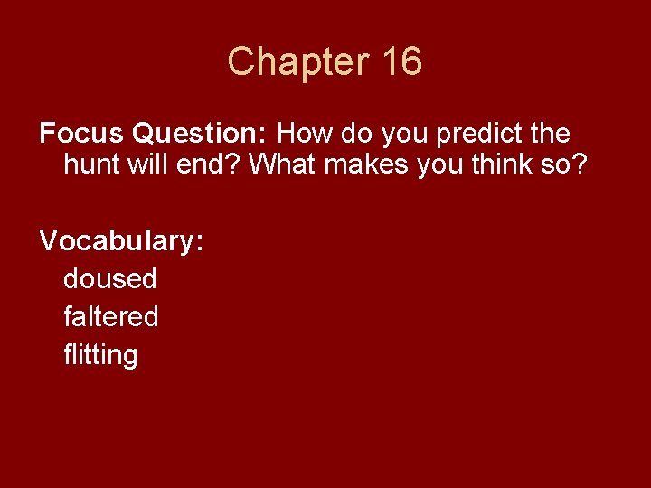 Chapter 16 Focus Question: How do you predict the hunt will end? What makes