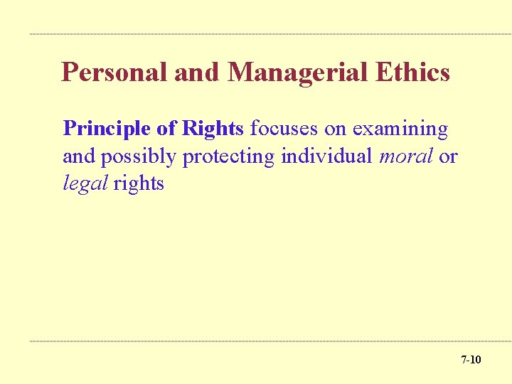 Personal and Managerial Ethics Principle of Rights focuses on examining and possibly protecting individual