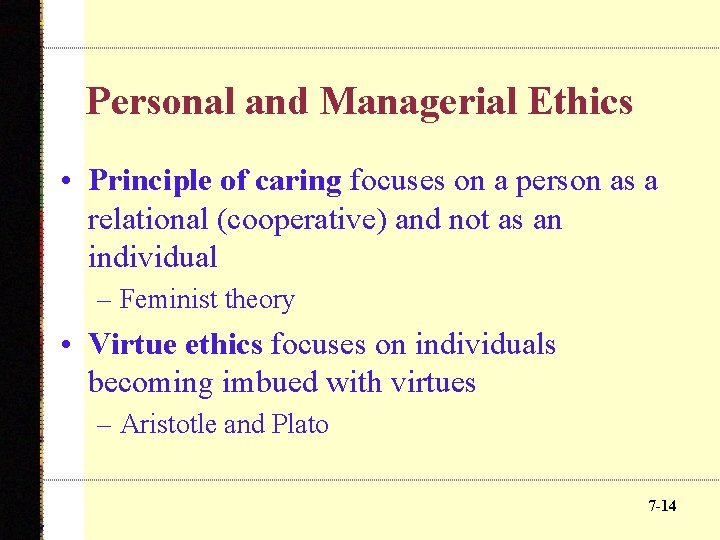 Personal and Managerial Ethics • Principle of caring focuses on a person as a