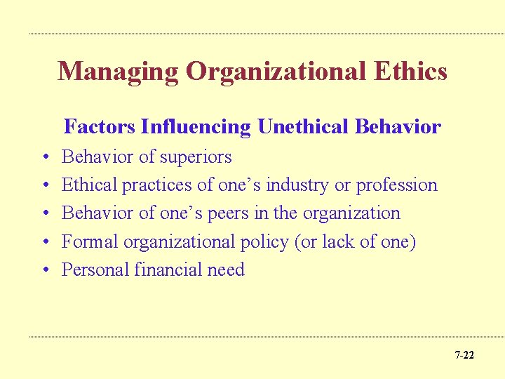 Managing Organizational Ethics Factors Influencing Unethical Behavior • • • Behavior of superiors Ethical