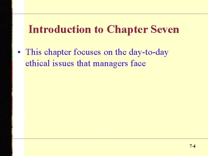 Introduction to Chapter Seven • This chapter focuses on the day-to-day ethical issues that