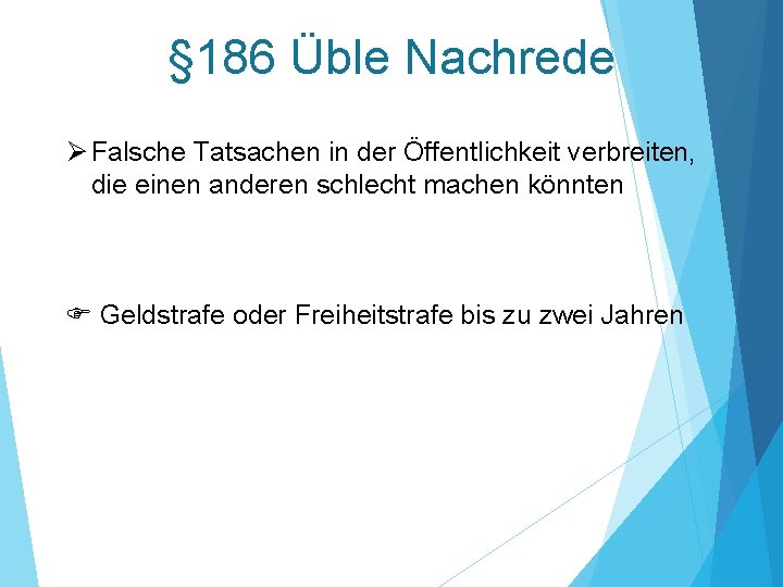 § 186 Üble Nachrede Ø Falsche Tatsachen in der Öffentlichkeit verbreiten, die einen anderen