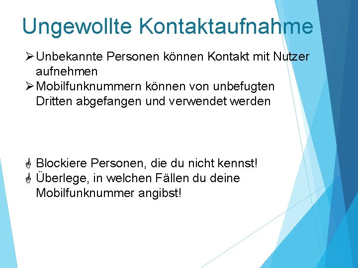 Ungewollte Kontaktaufnahme Ø Unbekannte Personen können Kontakt mit Nutzer aufnehmen Ø Mobilfunknummern können von