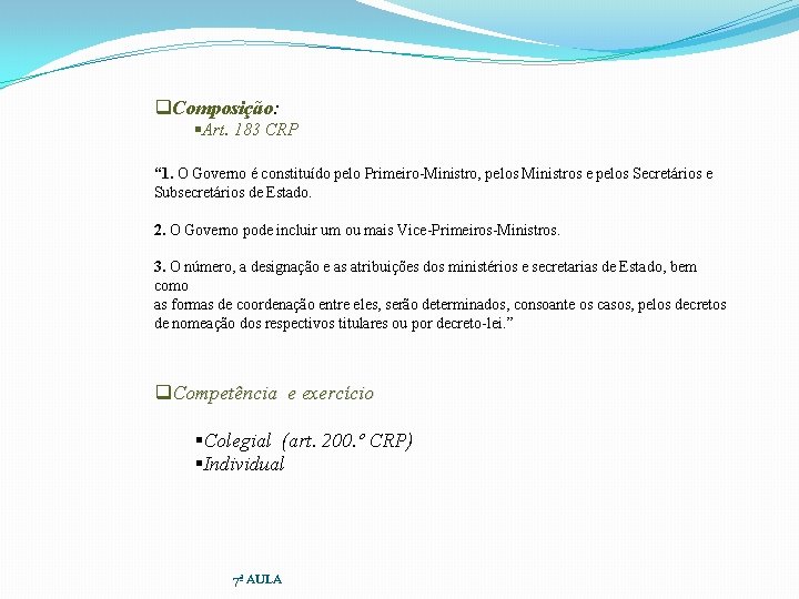 q. Composição: §Art. 183 CRP “ 1. O Governo é constituído pelo Primeiro-Ministro, pelos