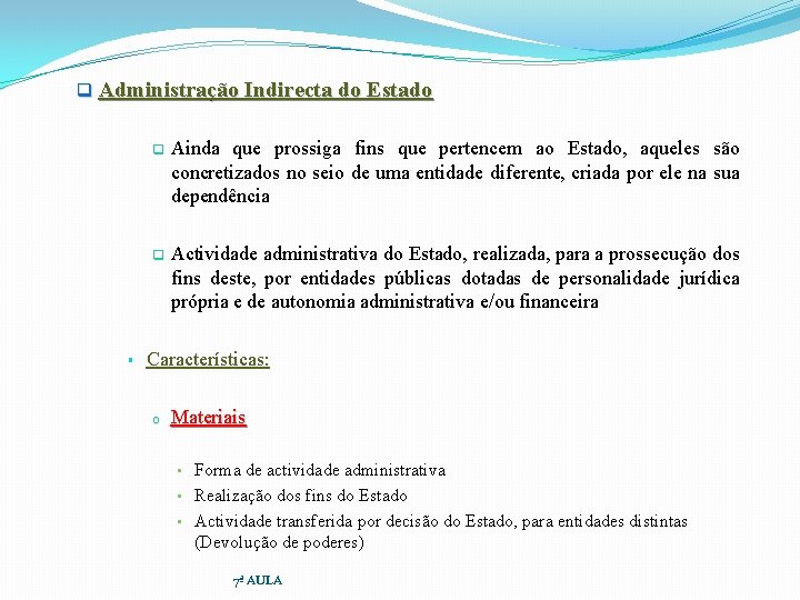 q Administração Indirecta do Estado § q Ainda que prossiga fins que pertencem ao