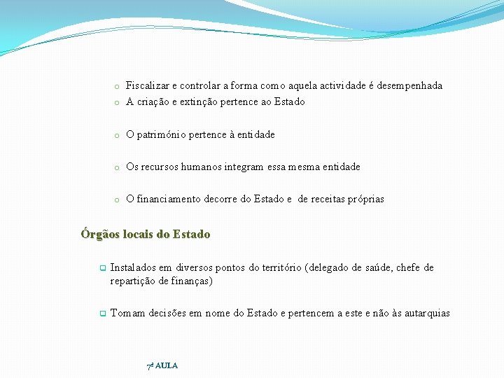 Fiscalizar e controlar a forma como aquela actividade é desempenhada o A criação e