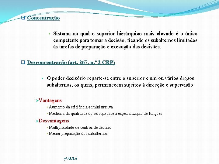 q Concentração § Sistema no qual o superior hierárquico mais elevado é o único