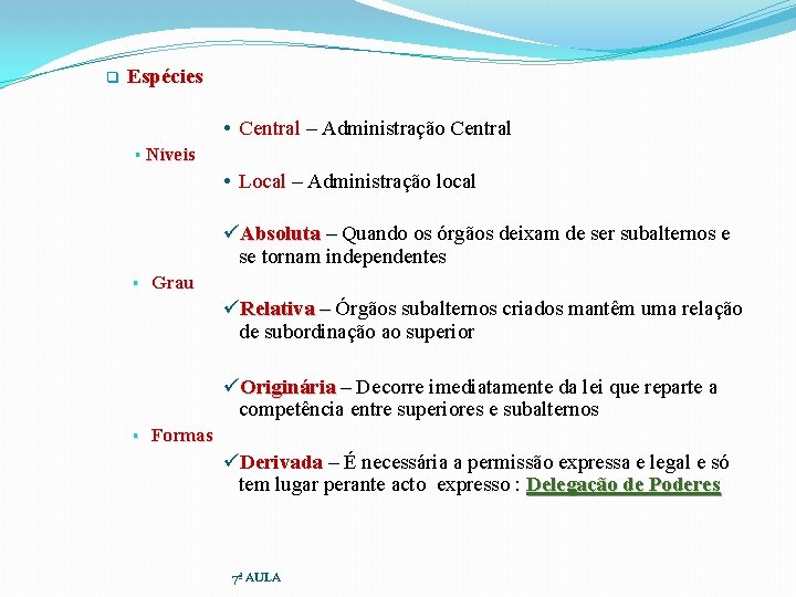 q Espécies • Central – Administração Central § Níveis • Local – Administração local