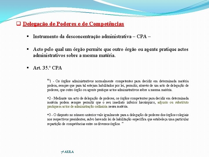 q Delegação de Poderes e de Competências § Instrumento da desconcentração administrativa – CPA