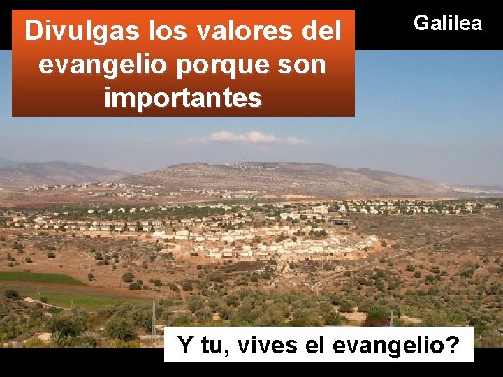 Divulgas los valores del evangelio porque son importantes Galilea Y tu, vives el evangelio?