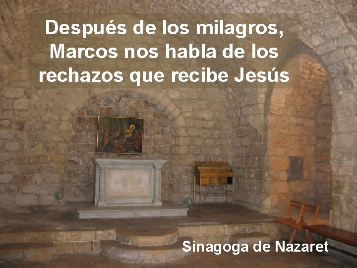 Después de los milagros, Marcos nos habla de los rechazos que recibe Jesús Sinagoga