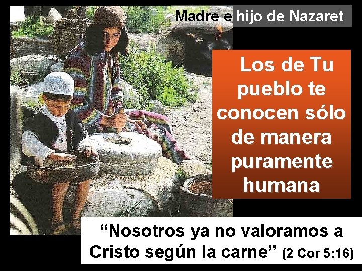 Madre e hijo de Nazaret Los de Tu pueblo te conocen sólo de manera