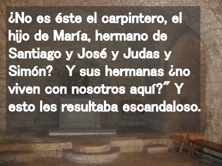 ¿No es éste el carpintero, el hijo de María, hermano de Santiago y José