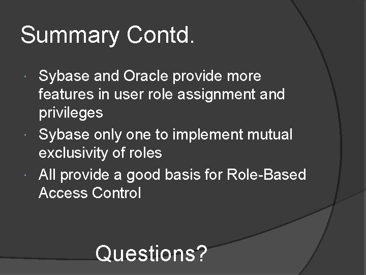 Summary Contd. Sybase and Oracle provide more features in user role assignment and privileges Summary Contd. Sybase and Oracle provide more features in user role assignment and privileges