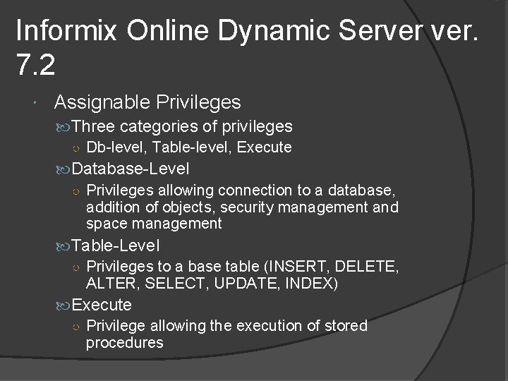 Informix Online Dynamic Server ver. 7. 2 Assignable Privileges Three categories of privileges ○ Informix Online Dynamic Server ver. 7. 2 Assignable Privileges Three categories of privileges ○