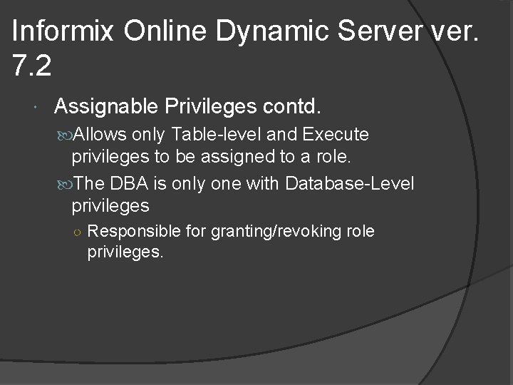 Informix Online Dynamic Server ver. 7. 2 Assignable Privileges contd. Allows only Table-level and Informix Online Dynamic Server ver. 7. 2 Assignable Privileges contd. Allows only Table-level and