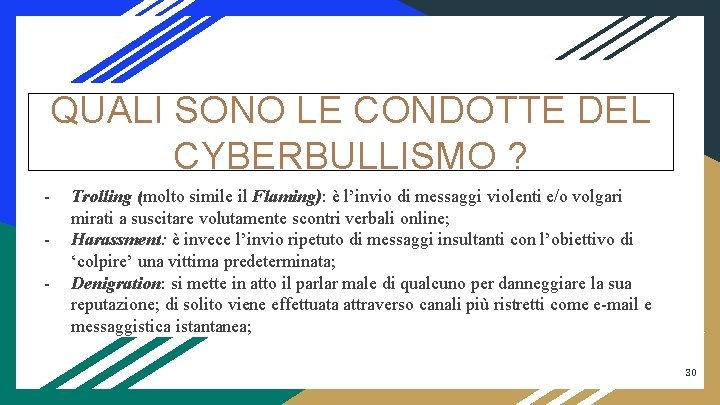 QUALI SONO LE CONDOTTE DEL CYBERBULLISMO ? - Trolling (molto simile il Flaming): è