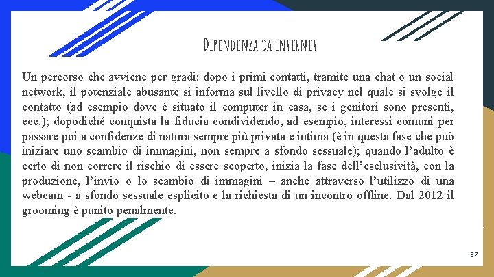 Dipendenza da internet Un percorso che avviene per gradi: dopo i primi contatti, tramite