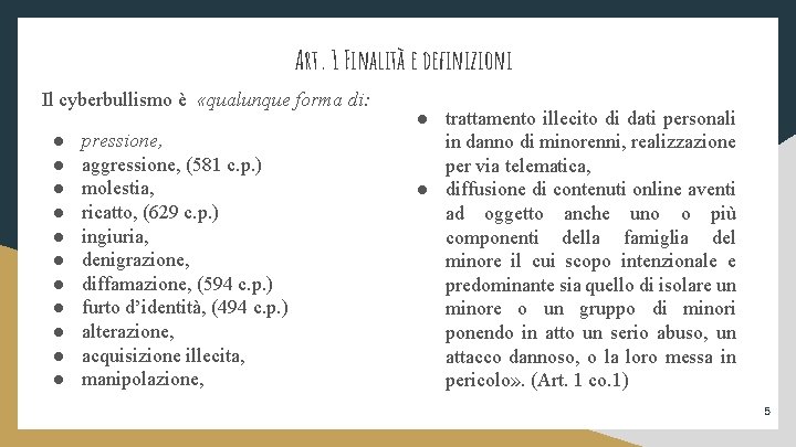 Art. 1 Finalità e definizioni Il cyberbullismo è «qualunque forma di: ● ● ●