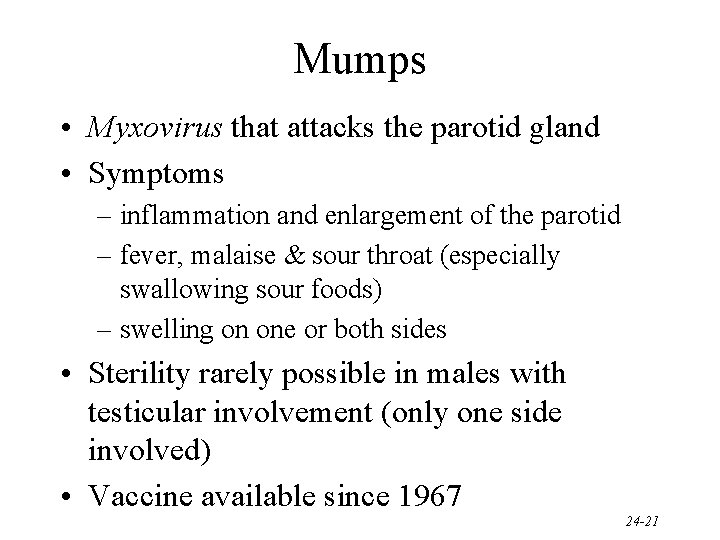 Mumps • Myxovirus that attacks the parotid gland • Symptoms – inflammation and enlargement