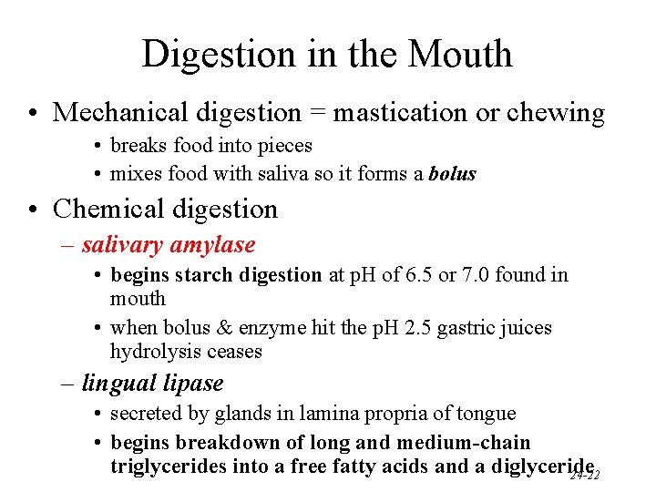 Digestion in the Mouth • Mechanical digestion = mastication or chewing • breaks food