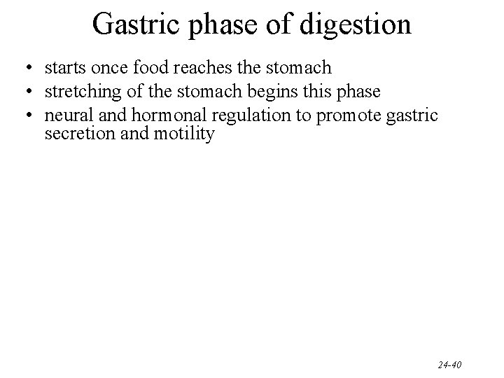 Gastric phase of digestion • starts once food reaches the stomach • stretching of