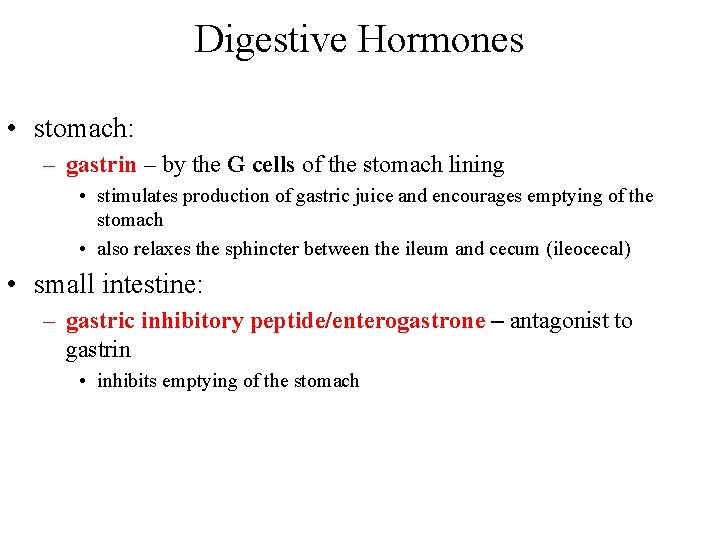 Digestive Hormones • stomach: – gastrin – by the G cells of the stomach