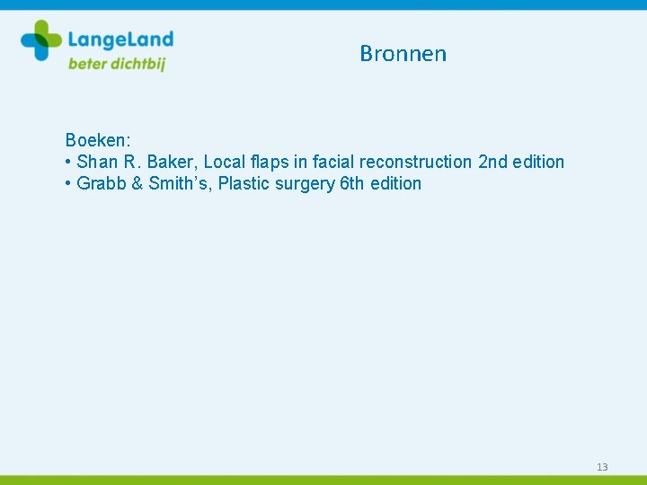 Bronnen Boeken: • Shan R. Baker, Local flaps in facial reconstruction 2 nd edition
