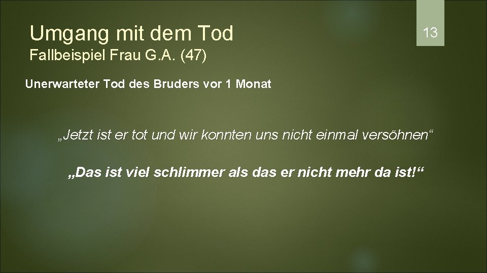 Umgang mit dem Tod 13 Fallbeispiel Frau G. A. (47) Unerwarteter Tod des Bruders