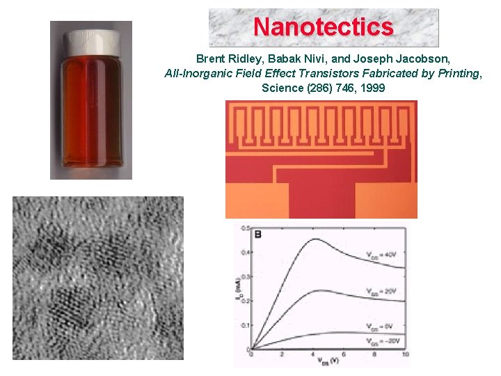 Nanotectics Brent Ridley, Babak Nivi, and Joseph Jacobson, All-Inorganic Field Effect Transistors Fabricated by