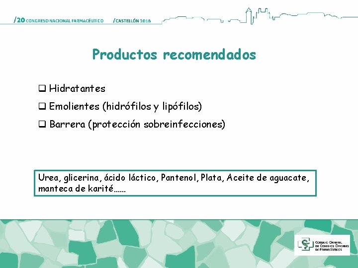 Productos recomendados q Hidratantes q Emolientes (hidrófilos y lipófilos) q Barrera (protección sobreinfecciones) Urea,