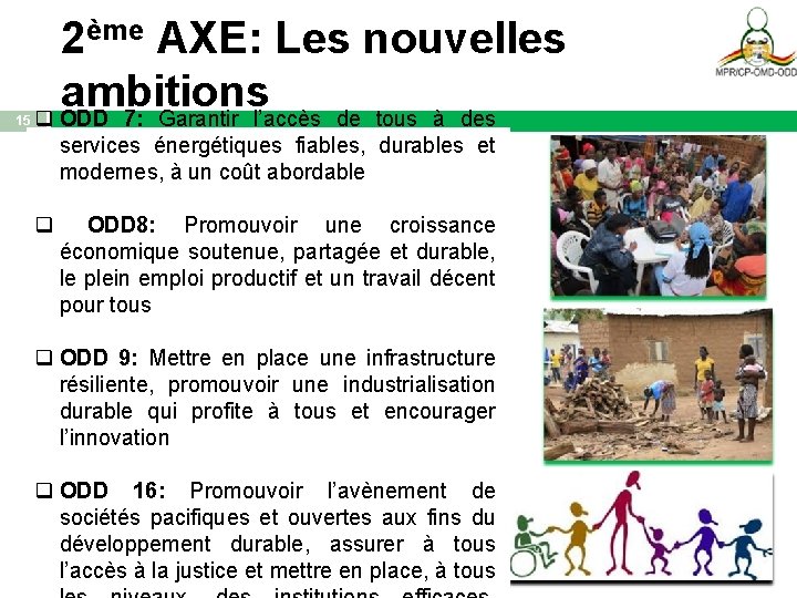 15 2ème AXE: Les nouvelles ambitions q ODD 7: Garantir l’accès de tous à