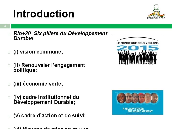 Introduction 4 Rio+20: Six piliers du Développement Durable (i) vision commune; (ii) Renouveler l’engagement