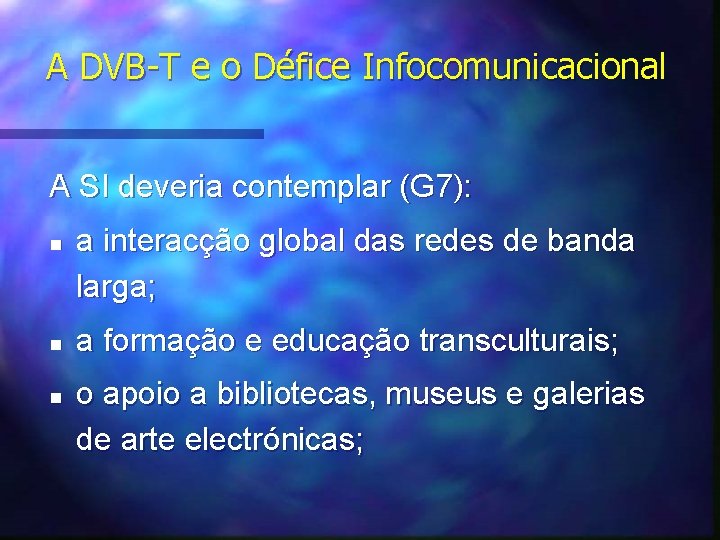 A DVB-T e o Défice Infocomunicacional A SI deveria contemplar (G 7): n n