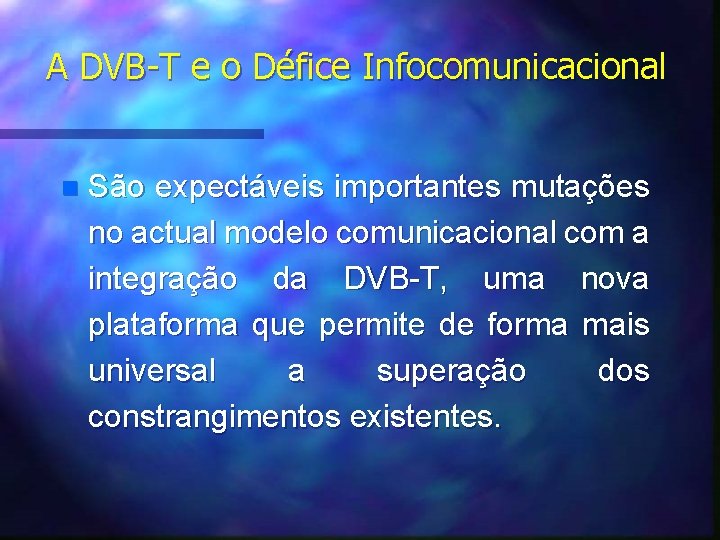 A DVB-T e o Défice Infocomunicacional n São expectáveis importantes mutações no actual modelo