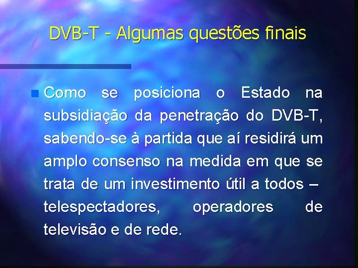 DVB-T - Algumas questões finais n Como se posiciona o Estado na subsidiação da