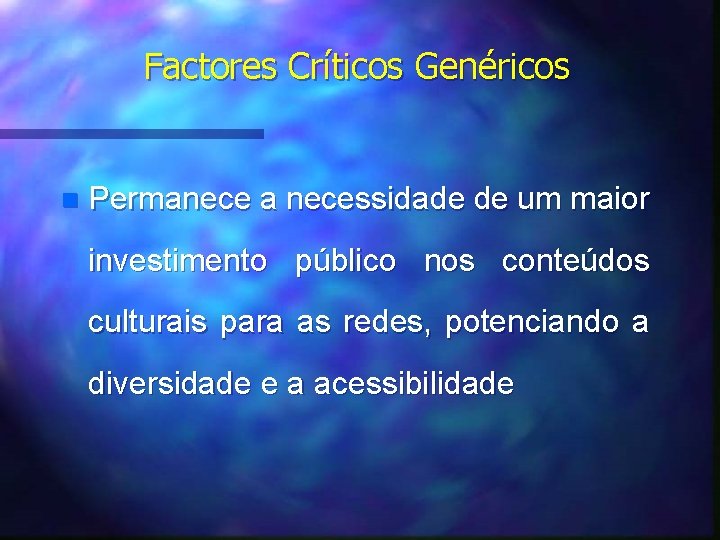 Factores Críticos Genéricos n Permanece a necessidade de um maior investimento público nos conteúdos