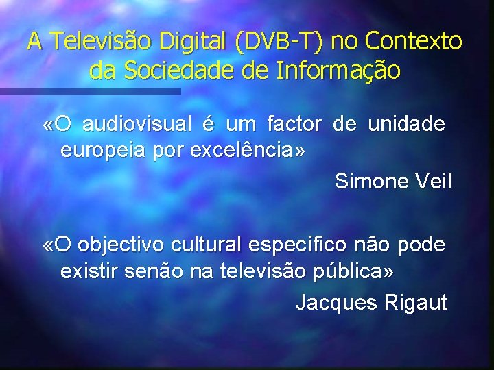 A Televisão Digital (DVB-T) no Contexto da Sociedade de Informação «O audiovisual é um