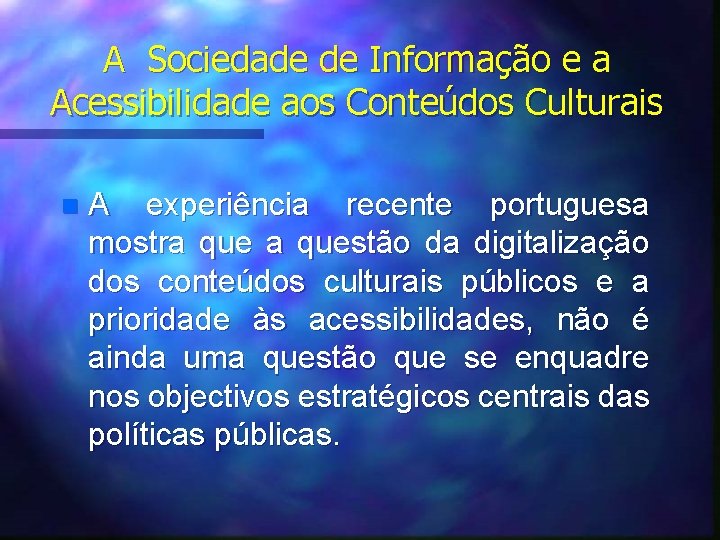 A Sociedade de Informação e a Acessibilidade aos Conteúdos Culturais n A experiência recente