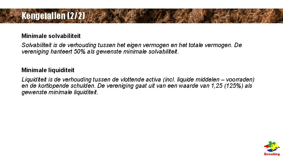 Kengetallen (2/2) Minimale solvabiliteit Solvabiliteit is de verhouding tussen het eigen vermogen en het Kengetallen (2/2) Minimale solvabiliteit Solvabiliteit is de verhouding tussen het eigen vermogen en het