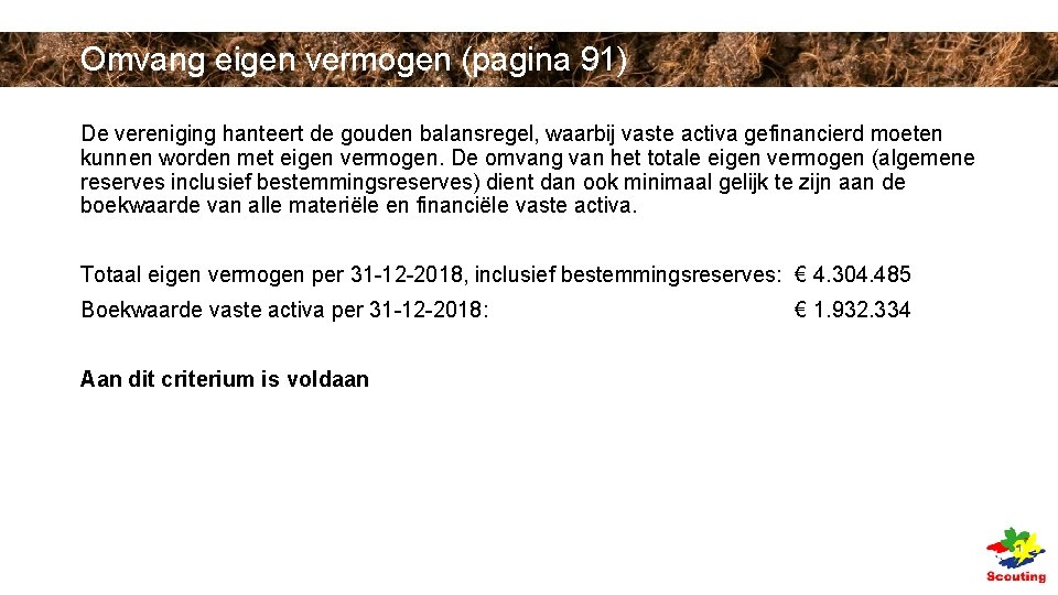 Omvang eigen vermogen (pagina 91) De vereniging hanteert de gouden balansregel, waarbij vaste activa Omvang eigen vermogen (pagina 91) De vereniging hanteert de gouden balansregel, waarbij vaste activa