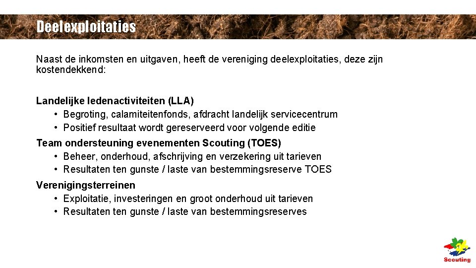 Deelexploitaties Naast de inkomsten en uitgaven, heeft de vereniging deelexploitaties, deze zijn kostendekkend: Landelijke Deelexploitaties Naast de inkomsten en uitgaven, heeft de vereniging deelexploitaties, deze zijn kostendekkend: Landelijke