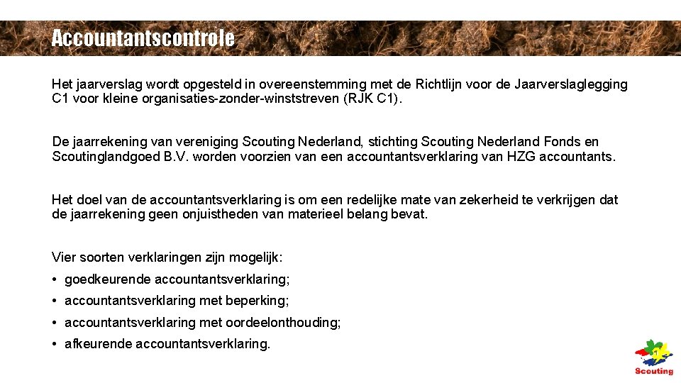 Accountantscontrole Het jaarverslag wordt opgesteld in overeenstemming met de Richtlijn voor de Jaarverslaglegging C Accountantscontrole Het jaarverslag wordt opgesteld in overeenstemming met de Richtlijn voor de Jaarverslaglegging C